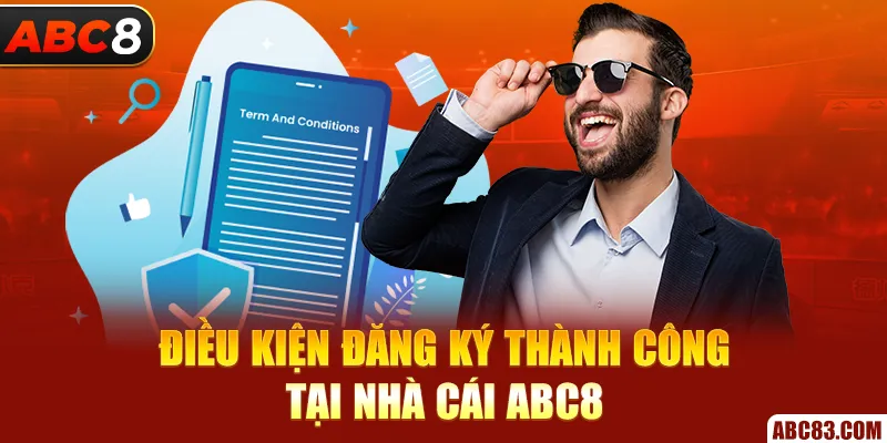 Điều kiện đăng ký thành công tại nhà cái ABC8